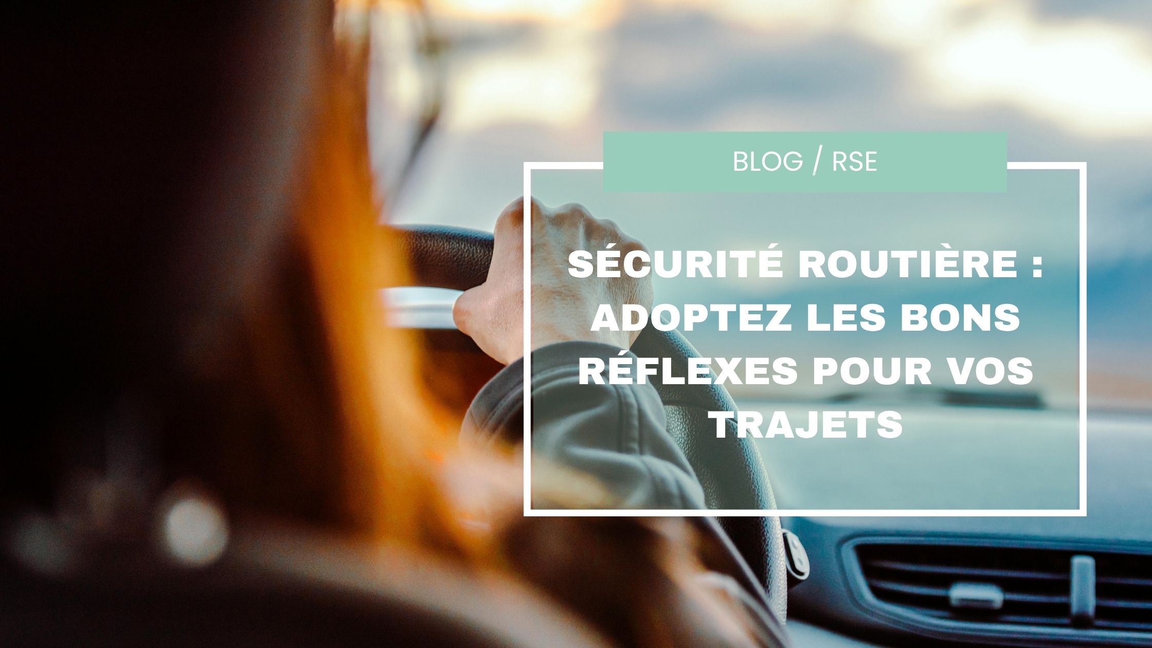 Sécurité routière : adoptez les bons réflexes pour vos trajets