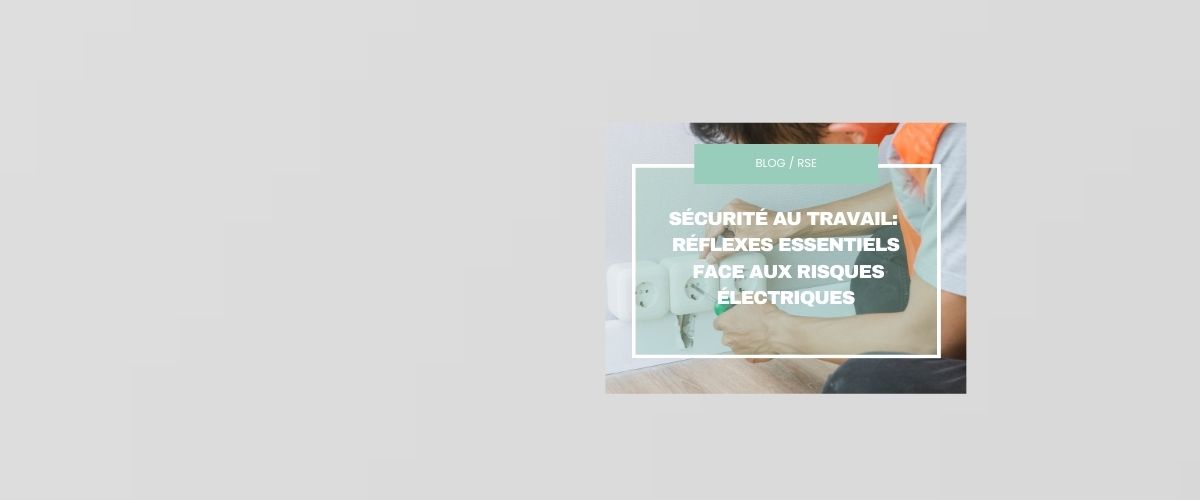 Sécurité au travail:  réflexes essentiels  face aux risques électriques