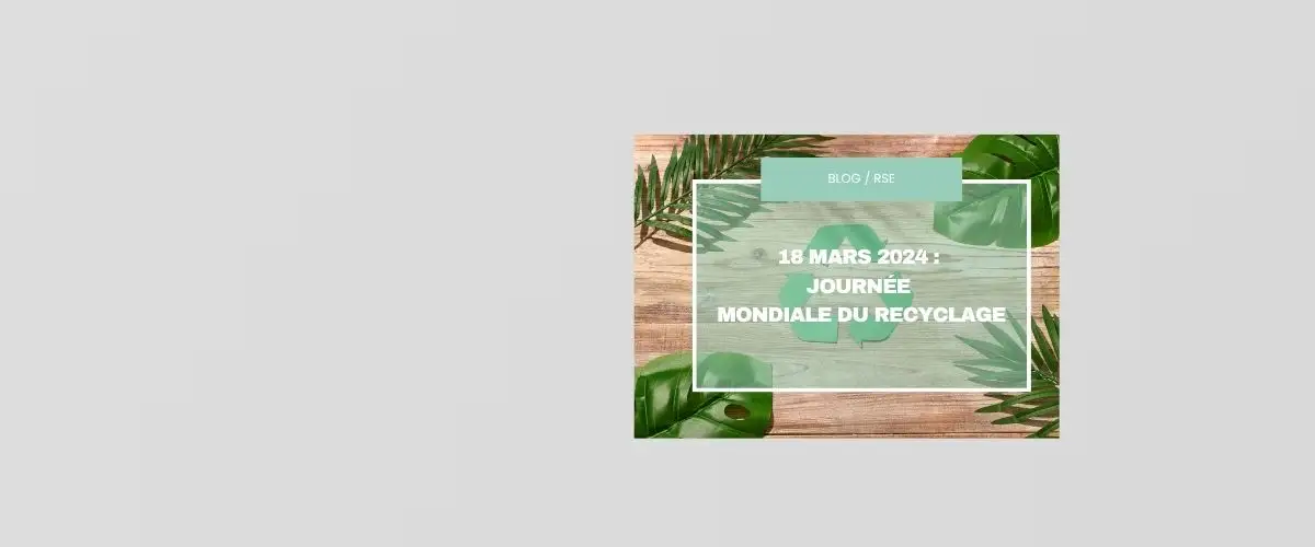 Blog RSE  18 mars 2024  Journée mondiale du recyclage