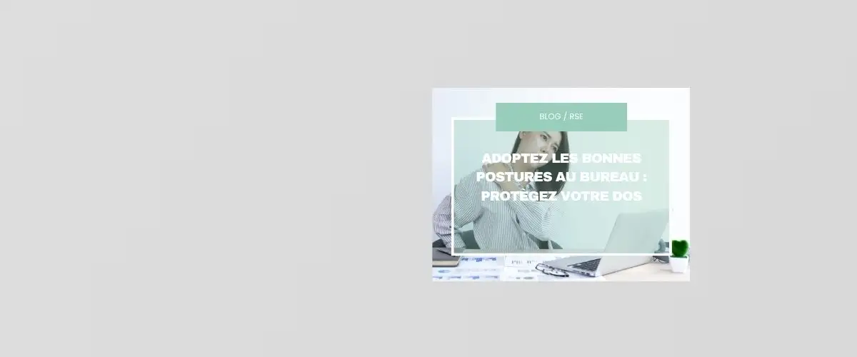 Adoptez les bonnes postures au bureau : protégez votre dos